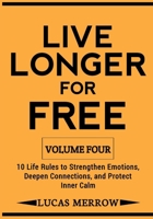 Live Longer for Free: Volume Four: 10 Life Rules to Strengthen Emotions, Deepen Connections, and Protect Inner Calm B0GMCM3DLV Book Cover