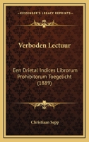 Verboden Lectuur: Een Drietal Indices Librorum Prohibitorum Toegelicht (1889) 1165791501 Book Cover