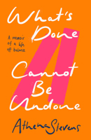 What’s Done Cannot Be Undone: Neither inspirational memoir nor trauma porn but a searing, incisive new account of the forces that impact our lives, good and bad 0008557306 Book Cover