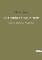 De la Sociologie à l'Action sociale: Pacifisme - Féminisme - Coopération 1514249405 Book Cover