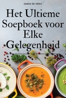 Het Ultieme Soepboek voor Elke Gelegenheid (Dutch Edition) 1836876157 Book Cover