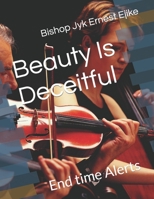 Beauty Is Deceitful: End time Alerts B0BB5SCR7F Book Cover