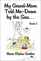 My Grand-Mom Told Me - Down by the Sea...: Book 2 1424190959 Book Cover