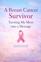 A Breast Cancer Survivor: Turning My Mess into a Message Revised Edition B0GK8PBZH5 Book Cover