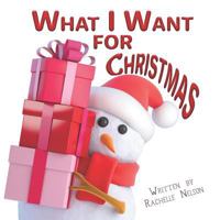 What I Want For Christmas 172376549X Book Cover