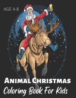 Animal Christmas Coloring Book For Kids: An Kids Coloring Book with Fun, Easy, and Relaxing Coloring Pages for Animal Lovers. B09CHCH4L1 Book Cover
