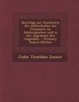 Beyträge zur Geschichte des Aufenthaltes der Franzosen im Salzburgischen und in den zngränzen den Gegenden. Volume 2 1179903803 Book Cover