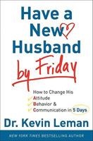 Have a New Husband by Friday: How to Change His Attitude, Behavior & Communication in 5 Days 0800719123 Book Cover