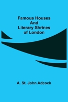 Famous Houses and Literary Shrines of London 1540529975 Book Cover