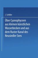 Uber Cyanophyceen Aus Kleinen Kunstlichen Wasserbecken Und Aus Dem Ruster Kanal Des Neusiedler Sees 3662229544 Book Cover