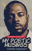 MY POETIC MUSINGS B0GRJFHWNX Book Cover
