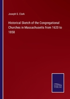 Historical Sketch of the Congregational Churches in Massachusetts from 1620 to 1858 3375147589 Book Cover