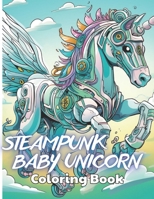 Steampunk Baby Unicorn Coloring Book for Adults: High Quality +100 Beautiful Designs B0CNKX67QG Book Cover