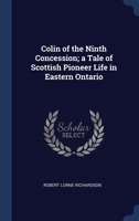 Colin of the Ninth Concession; a Tale of Scottish Pioneer Life in Eastern Ontario 1340372738 Book Cover