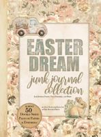 Easter Dream Junk Journaling Collection: Junk Journal Papers, Tags, Ephemera, and More! 195990907X Book Cover