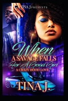 When A Savage Falls For a Good Girl: A Crazy Hood Love 1727851226 Book Cover