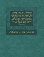 Versuch Einer Auf Thatsachen Gegr�ndeten Und Freim�thigen Charakteristik Der Kaiser Und K�nige Deutschlands: Von Karl Dem Gro�en Bis Zu Heinrich Dem Heiligen: Mit Dem Bildni� Heinrich Des Ersten, Gena 1249941806 Book Cover