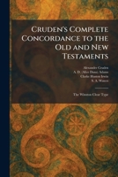 Cruden's Complete Concordance to the Old and New Testaments: The Winston Clear Type 1026086426 Book Cover