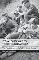 It's a Long Way to Tooting Broadway: The Autobiography of a Ww2 British Soldier 1514664577 Book Cover