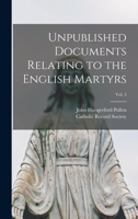 Unpublished Documents Relating to the English Martyrs; Vol. 5 1015303544 Book Cover
