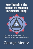 New Thought & The Search for Meaning in Spiritual Living: The Laws of Attraction & The Evolution of Spiritual Consciousness B08T6PBGYF Book Cover