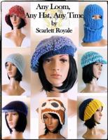 Any Loom, Any Hat, Any Time: Loom Knitting Hats 1533223882 Book Cover