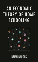 An Economic Theory of Home Schooling 1793631743 Book Cover