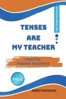 TENSES ARE MY TEACHER: Practice Present Indefinite For Speaking English B0CBPQDCTB Book Cover