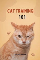 CAT TRAINING 101: 5 simple ways to train your cat B0C9G2DH8D Book Cover
