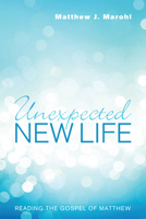 Unexpected New Life: Reading the Gospel of Matthew 1606087975 Book Cover