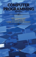 COMPUTER PROGRAMMING edition 2: This Book Includes: HTML Programming + C++ Programming + Learn JavaScript Programming 1802261907 Book Cover