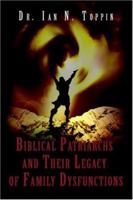 Biblical Patriarchs and Their Legacy of Family Dysfunctions 0595411606 Book Cover