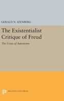 The Existentialist Critique of Freud: The Crisis of Autonomy 0691616957 Book Cover