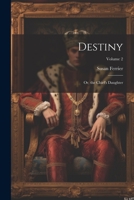 Destiny: Or, the Chief's Daughter; Volume 2 1021641065 Book Cover