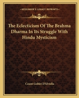 The Eclecticism Of The Brahma Dharma In Its Struggle With Hindu Mysticism 1425336345 Book Cover