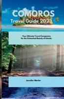 Comoros Travel Guide 2023: Your Ultimate Travel Companion for the Untouched Beauty of Islands. B0CD98ZFLX Book Cover