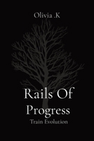 Rails Of Progress: Train Evolution 8086745414 Book Cover