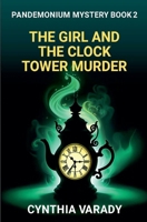 The Girl and the Clock Tower Murder (Pandemonium Mysteries) B0DWQHY39H Book Cover