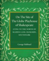 On the Site of the Globe Playhouse of Shakespeare 1316605515 Book Cover