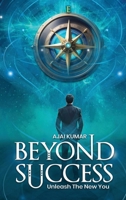 BEYOND SUCCESS: Powers to unleash the New You 1300992573 Book Cover