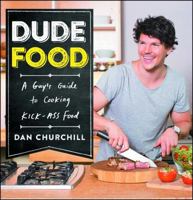 DudeFood: A Guy’s Guide to Cooking Kick-Ass Food 1476796890 Book Cover