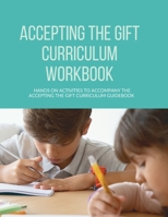 Accepting the Gift Curriculum Workbook: Hands-On Activities to Accompany the Accepting the Gift Curriculum Guidebook 1312621109 Book Cover