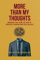More Than My Thoughts: Breaking Free From The Grip Of Negative Thinking and False Beliefs B0F3NMVQJ7 Book Cover