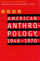 American Anthropology, 1946-1970: Papers from the "American Anthropologist" 080328280X Book Cover
