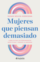 Mujeres que piensan demasiado: Cómo evitar los pensamientos repetitivos y vencer la ansiedad / Women Who Think Too Much (Spanish Edition) 607569997X Book Cover