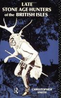 Late Stone Age Hunters of the British Isles 0415031613 Book Cover