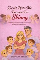 Don't Hate Me Because I'm Skinny: Building Harmonious Relationships In A World Of Discord 1764470907 Book Cover