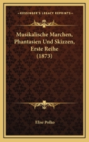 Musikalische Marchen, Phantasien Und Skizzen, Erste Reihe (1873) 1160750432 Book Cover