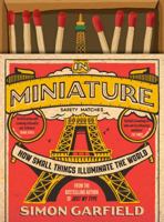 In Miniature: How Small Things Illuminate the World 1501199587 Book Cover