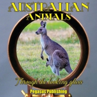 Australian Animals: Through The Looking Glass 1925909018 Book Cover